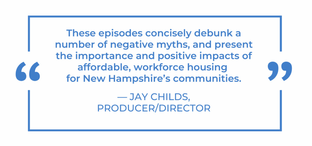 A quote from producer Jay Childs highlights the debunking of myths and positive impacts of affordable workforce housing for New Hampshire’s communities.