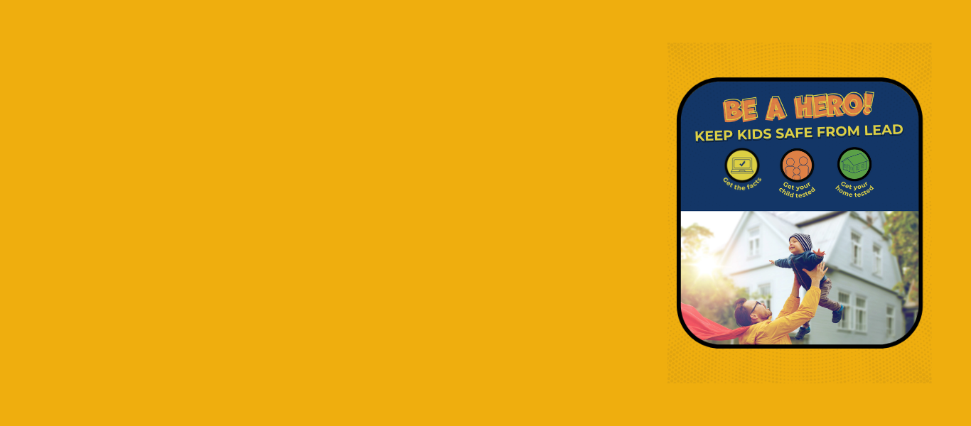 Educational graphic titled “Be a Hero! Keep Kids Safe From Lead” with icons for getting facts, testing children, and testing homes, featuring a photo of a parent in a superhero cape lifting a child.